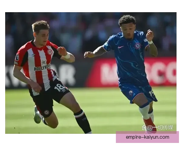英超联赛中布伦特福德表现稳健，持续引人关注
