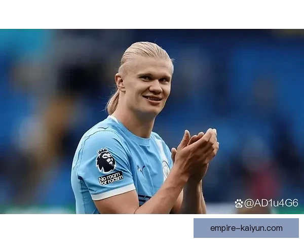 哈兰德左脚终结者状态回暖，持续贡献关键进球表现